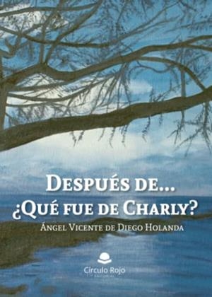 DESPUÉS DE...¿QUÉ FUE DE CHARLY? | 9788411598828 | DE DIEGO HOLANDA, ÁNGEL VICENTE