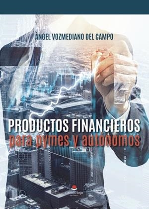 PRODUCTOS FINANCIEROS PARA PYMES Y AUTÓNOMOS | 9788411756105 | VOZMEDIANO DEL CAMPO, ÁNGEL
