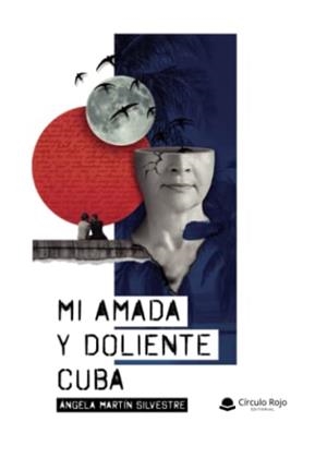MI AMADA Y DOLIENTE CUBA | 9788411378222 | MARTÍN SILVESTRE, ÁNGELA