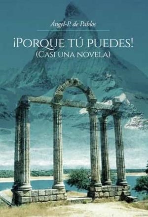 PORQUE TÚ PUEDES! (CASI UNA NOVELA) | 9788411456555 | DE PABLOS PASCUAL, ÁNGEL-P.