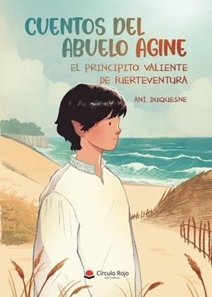 CUENTOS DEL ABUELO AGINE “EL PRINCIPITO VALIENTE DE FUERTEVENTURA” | 9788410730182 | DUQUESNE, ANÍ