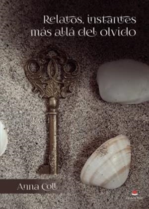 RELATOS, INSTANTES MÁS ALLÁ DEL OLVIDO | 9788411288880 | COLL, ANNA