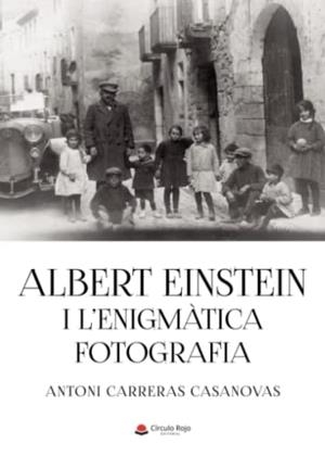 ALBERT EINSTEIN I L ENIGMÀTICA FOTOGRAFIA | 9788411753944 | CARRERAS CASANOVAS, ANTONI