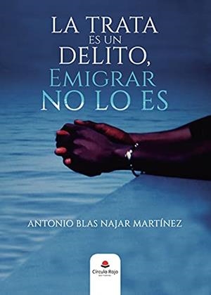 TRATA ES UN DELITO, EMIGRAR NO LO ES, LA | 9788411114066 | NAJAR MARTÍNEZ, ANTONIO BLAS