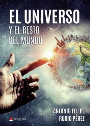 UNIVERSO Y EL RESTO DEL MUNDO, EL | 9788411373494 | RUBIO PÉREZ, ANTONIO FELIPE