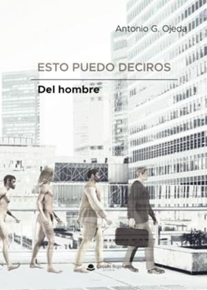 ESTO PUEDO DECIROS DEL HOMBRE | 9788410619272 | OJEDA, ANTONIO G.