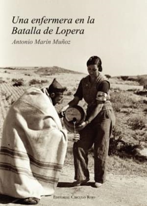 ENFERMERA EN LA BATALLA DE LOPERA, UNA | 9788490509777 | MARÍN MUÑOZ, ANTONIO