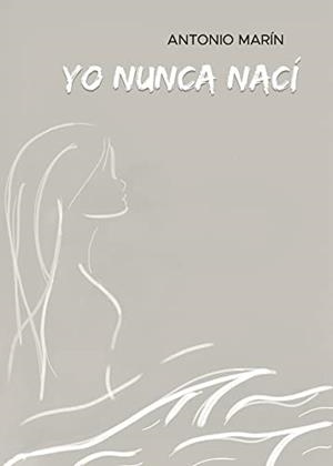 YO NUNCA NACÍ | 9788411553735 | MARÍN PEÑAS, ANTONIO