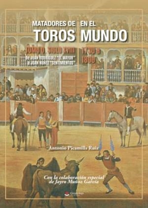 MATADORES DE TOROS EN EL MUNDO. TOMO 0 SIGLO XVIII | 9788411899048 | PICAMILLS RUIZ, ANTONIO