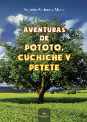 AVENTURAS DE POTOTO, CUCHICHE Y PETETE | 9788411371506 | REDONDO MORAL, ANTONIO