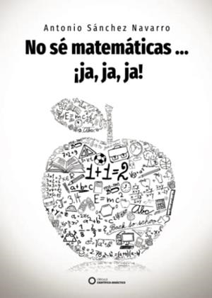 NO SÉ MATEMÁTICAS  ¡JA, JA, JA! | 9788417723569 | SÁNCHEZ NAVARRO, ANTONIO