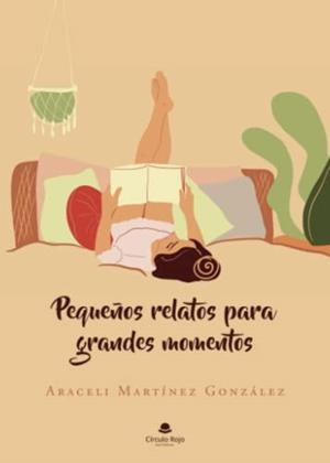 PEQUEÑOS RELATOS PARA GRANDES MOMENTOS | 9788411373029 | MARTÍNEZ GONZÁLEZ, ARACELI