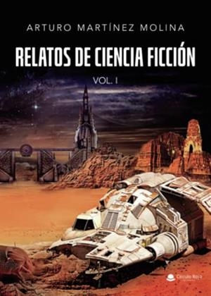 RELATOS DE CIENCIA FICCIÓN VOL. I | 9788411284356 | MARTÍNEZ MOLINA, ARTURO