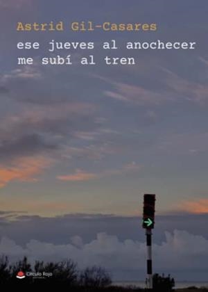 ESE JUEVES AL ANOCHECER ME SUBÍ AL TREN | 9788411118798 | GIL-CASARES, ASTRID