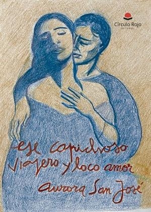 ESE CAPRICHOSO, VIAJERO Y LOCO AMOR | 9788411759304 | SAN JOSÉ GARCIA, AURORA