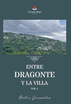 ENTRE DRAGONTE Y LA VILLA. VOLUMEN 1 | 9788411750684 | GONZÁLEZ GONZÁLEZ, BELÉN