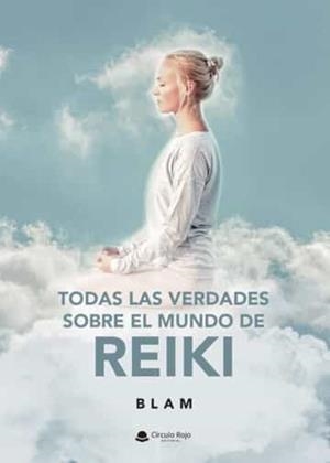 TODAS LAS VERDADES Y MENTIRAS SOBRE EL MUNDO DE REIKI | 9788411556552 | BLAM
