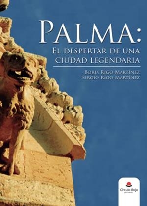 PALMA : EL DESPERTAR DE UNA CIUDAD LEGENDARÍA | 9788491603764 | RIGO MARTÍNEZ, BORJA