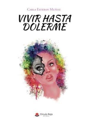 VIVIR HASTA DOLERME | 9788411453554 | ESTEBAN MUÑOZ, CARLA