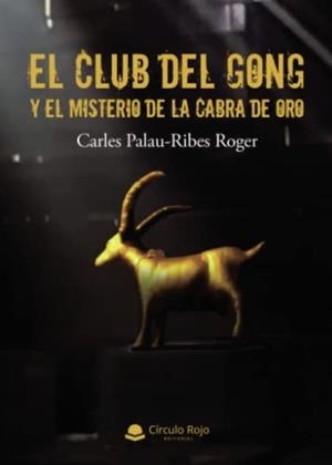 CLUB DEL GONG Y EL MISTERIO DE LA CABRA DE ORO, EL | 9788411593779 | PALAU-RIBES ROGER, CARLES