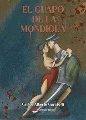 GUAPO DE LA MONDIOLA, EL | 9788411558334 | GARABELLI, CARLOS ALBERTO
