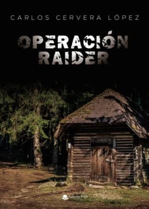 OPERACIÓN RAIDER | 9788411284929 | CERVERA LÓPEZ, CARLOS