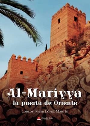 AL-MARIYYA, LA PUERTA DE ORIENTE | 9788411452069 | LÓPEZ MARTÍN, CARLOS JAVIER