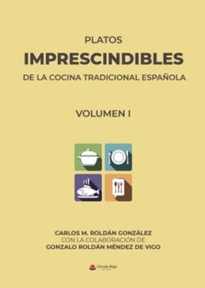 PLATOS IMPRESCINDIBLES DE LA COCINA TRADICIONAL ESPAÑOLA : VOLUMEN I | 9788411288545 | ROLDÁN GONZÁLEZ, CARLOS M.