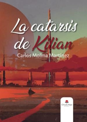 CATARSIS DE KILIAN, LA | 9788411599153 | MOLINA MARTINEZ, CARLOS