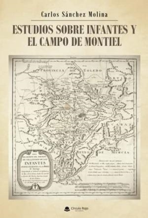 ESTUDIOS SOBRE INFANTES Y EL CAMPO DE MONTIEL | 9788411288804 | SÁNCHEZ MOLINA, CARLOS