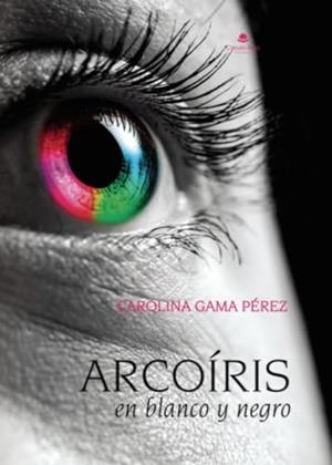ARCOÍRIS EN BLANCO Y NEGRO | 9788411995597 | GAMA PÉREZ, CAROLINA