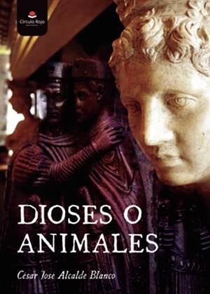 DIOSES O ANIMALES | 9788411115995 | ALCALDE BLANCO, CÉSAR JOSÉ