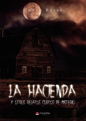 HACIENDA Y OTROS RELATOS CORTOS DE MISTERIO, LA | 9788411557276 | REYES, CHARO