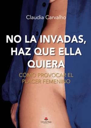 NO LA INVADAS, HAZ QUE ELLA QUIERA | 9788411119245 | CARVALHO, CLAUDIA