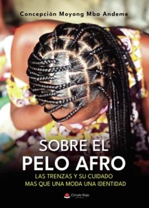 SOBRE EL PELO AFRO, LAS TRENZAS Y SU CUIDADO MAS QUE UNA MODA UNA IDENTIDAD | 9788411378208 | MOYONG MBA ANDEME, CONCEPCION