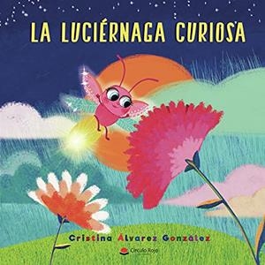 LUCIÉRNAGA CURIOSA, LA | 9788413981390 | ÁLVAREZ GONZÁLEZ, CRISTINA