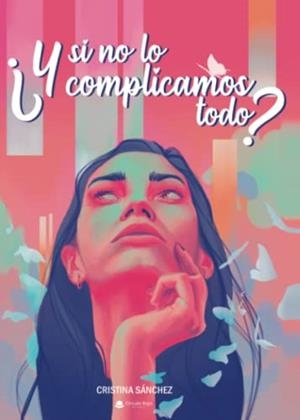 Y SI NO LO COMPLICAMOS TODO? | 9788411119382 | SÁNCHEZ, CRISTINA