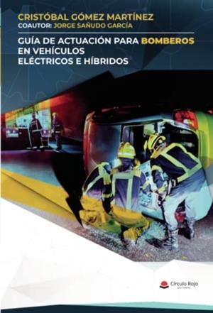 GUÍA DE ACTUACIÓN PARA BOMBEROS EN VEHÍCULOS ELÉCTRICOS E HÍBRIDOS | 9788411378567 | GÓMEZ MARTÍNEZ, CRISTÓBAL