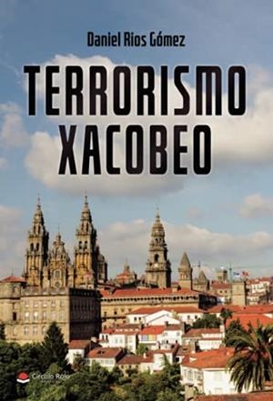 TERRORISMO XACOBEO | 9788413748009 | RIOS GÓMEZ, DANIEL