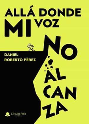 ALLÁ DONDE MI VOZ NO ALCANZA | 9788411551403 | ROBERTO PÉREZ, DANIEL