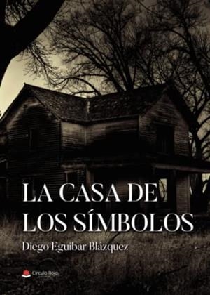 CASA DE LOS SÍMBOLOS, LA | 9788411451772 | EGUIBAR BLÁZQUEZ, DIEGO