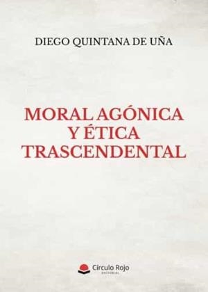 MORAL AGÓNICA Y ÉTICA TRASCENDENTAL | 9788411596169 | QUINTANA DE UÑA, DIEGO