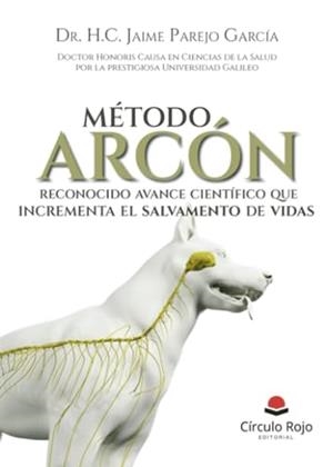 MÉTODO ARCÓN, RECONOCIDO AVANCE CIENTÍFICO QUE INCREMENTA EL SALVAMENTO DE VIDAS | 9788411891943 | PAREJO GARCÍA, DR. H. C. JAIME
