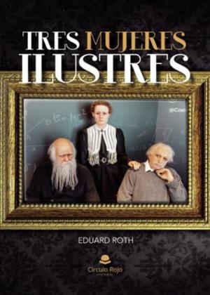 TRES MUJERES ILUSTRES | 9788411753210 | ROTH, EDUARD