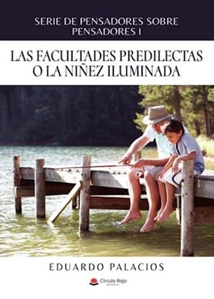 SERIE DE PENSADORES SOBRE PENSADORES I : LAS FACULTADES PREDILECTAS O LA NIÑEZ ILUMINADA | 9788411598668 | PALACIOS, EDUARDO