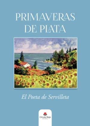 PRIMAVERAS DE PLATA | 9788411457002 | EL POETA DE SERVILLEYA
