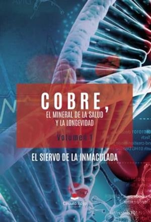 COBRE, EL MINERAL DE LA SALUD Y LA LONGEVIDAD. VOL. 1 | 9788410615717 | EL SIERVO DE LA INMACULADA
