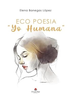ECO POESIA "YO HUMANA" | 9788411997782 | BANEGAS LÓPEZ, ELENA