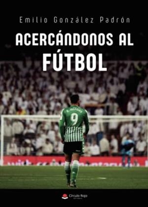 ACERCÁNDONOS AL FUTBOL | 9788411370806 | GONZÁLEZ PADRÓN, EMILIO