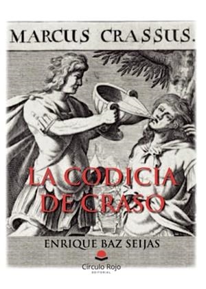 CODICIA DE CRASO, LA | 9788411752893 | BAZ SEIJAS, ENRIQUE